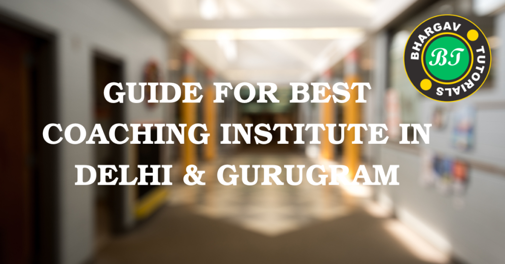 How to Get the Best Coaching Institute in Delhi & Gurugram – Bhargav Tutorials